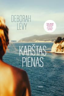 Deborah Levy. KARŠTAS PIENAS. Sodrus mito, psichologijos, froidiškojo simbolizmo ir šiuolaikinio nerimo persmelktas rinktinės prozos kūrinys, įtrauktas į trumpąjį „Man Booker“ apdovanojimų sąrašą