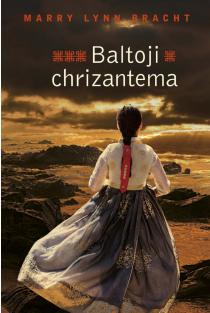Mary Lynn Bracht. BALTOJI CHRIZANTEMA: elegantiškas, emociškai sukrečiantis ir istoriškai tikslus romanas