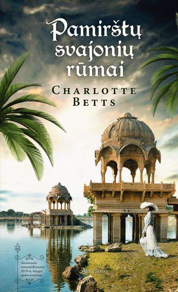 Charlotte Betts. PAMIRŠTŲ SVAJONIŲ RŪMAI: šią knygą reikia skaityti lėtai – tik taip pavyks pasimėgauti spalvingosios Indijos vaizdais, kvapais ir garsais