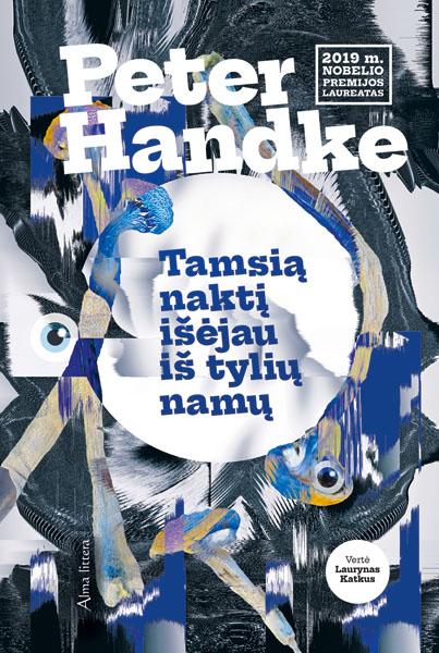 Peter Handke. Tamsią naktį išėjau iš tylių namų