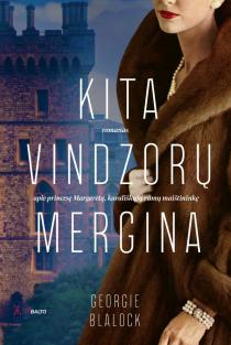 Georgie Blalock. KITA VINDZORŲ MERGINA. Romanas apie princesę Margaretą, karališkųjų rūmų maištininkę