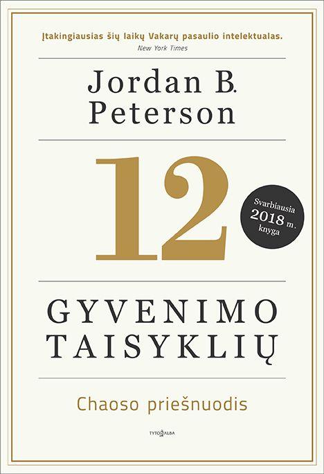 Jordan B. Peterson. 12 gyvenimo taisyklių: chaoso priešnuodis. Antras pataisytas leidimas