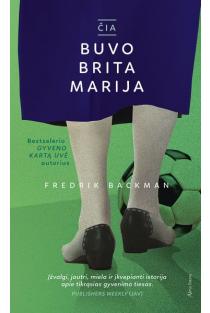 Fredrik Bachman. ČIA BUVO BRITA MARIJA: paradoksų, humoro ir išminties kupinas romanas patenkins ir didžiausią literatūros gurmaną, ir skaitytoją, kuris moka džiaugtis tiesiog puikiai papasakota istorija