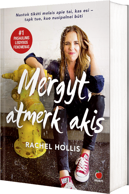 Rachel Hollis. MERGYT, ATMERK AKIS: pasaulinis leidybos fenomenas, įkvėpęs milijonus moterų keisti gyvenimą