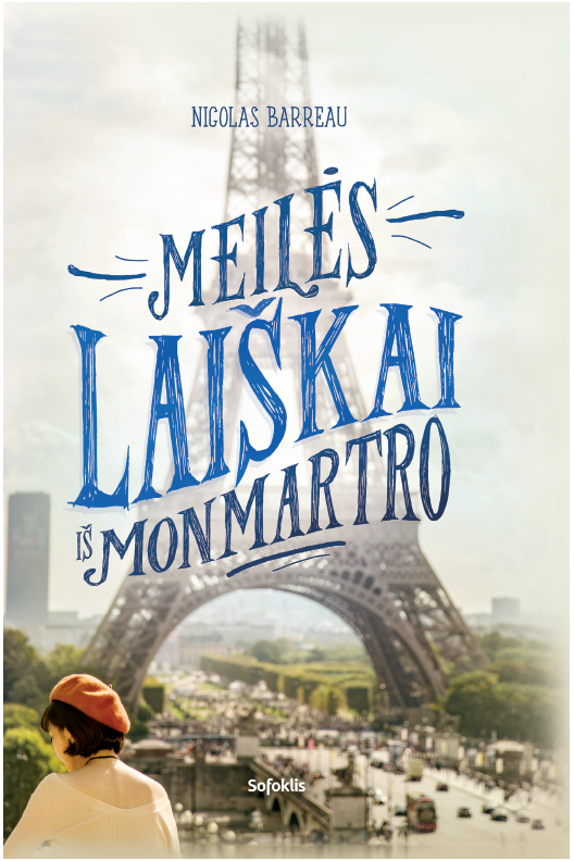 Nicolas Barreau. MEILĖS LAIŠKAI IŠ MONMARTRO: odė meilei, Paryžiui ir kito žmogaus jausmams