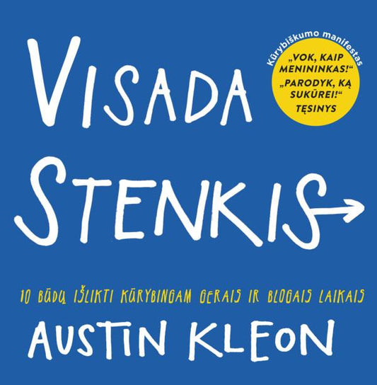 Austin Kleon. VISADA STENKIS! 10 būdų išlikti kūrybingu gerais ir blogais laikais