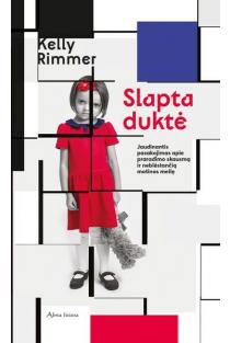 Kelly Rimmer. SLAPTA DUKTĖ: jaudinantis pasakojimas apie praradimo skausmą ir neblėstančią motinos meilę