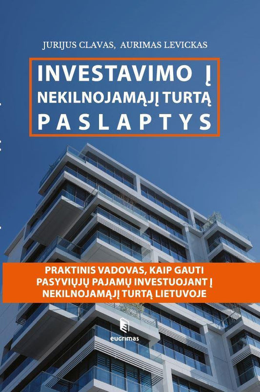 Jurijus Clavas, Aurimas Levickas. Investavimo į nekilnojamąjį turtą paslaptys: praktinis vadovas, kaip gauti pasyviųjų pajamų investuojant į nekilnojamąjį turtą Lietuvoje