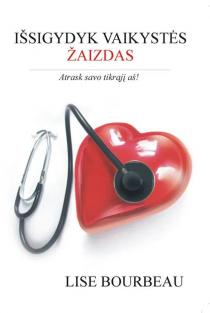 Lise Bourbeau. Išsigydyk vaikystės žaizdas