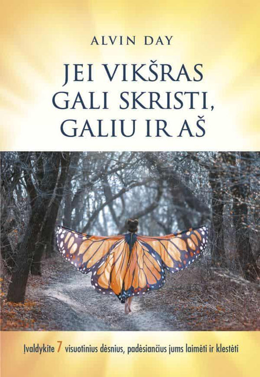 Alvin Day. Jei vikšras gali skristi, galiu ir aš: įvaldykite 7 visuotinius dėsnius, padėsiančius jums laimėti ir klestėti