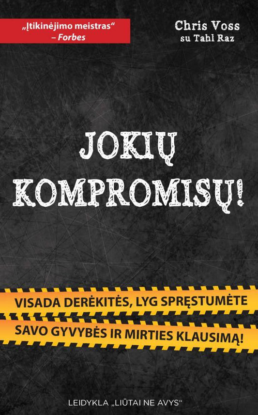 Chris Voss, Tahl Raz. JOKIŲ KOMPROMISŲ! Visada derėkitės, lyg spręstumėte gyvybės ir mirties klausimą!