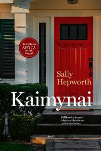 Sally Hepworth. KAIMYNAI. Didžiausios dramos vyksta ramiausiuose priemiesčiuose. Bestselerio „Anyta“ autorės knyga!Stovis puikus