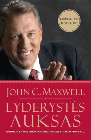 John C. Maxwell. Lyderystės auksas: pamokos, kurias įsisavinau per daugelį lyderiavimo metų