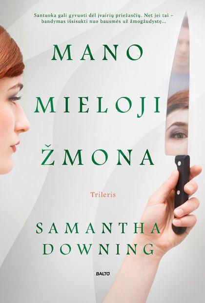 Samantha Downing. MANO MIELOJI ŽMONA. Santuoka gali gyvuoti dėl įvairių priežasčių. Net jei tai - bandymas išsisukti nuo bausmės už žmogžudystę