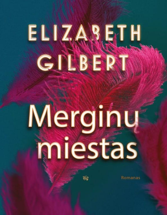 Elizabeth Gilbert. MERGINŲ MIESTAS. Pasaulinio bestselerio „Valgyk, melskis ir mylėk“ autorės naujiena– meilės istorija, nepanaši į jokią kitą