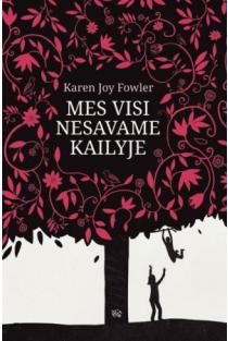 Karen Joy Fowler.  Mes visi nesavame kailyje