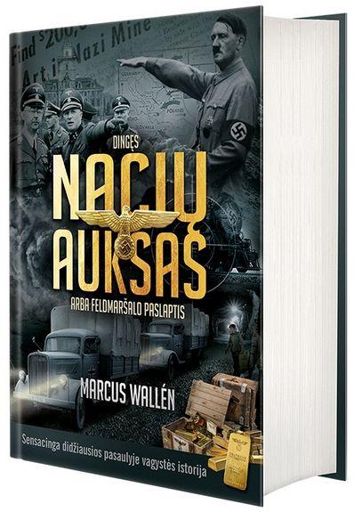 Marcus Wallén. DINGĘS NACIŲ AUKSAS, ARBA FELDMARŠALO PASLAPTIS: sensacinga didžiausios pasaulyje vagystės istorija – negirdėti faktai ir nematytos nuotraukos. Stovis idealus