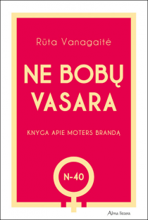 Rūta Vanagaitė. Ne bobų vasara. Knyga apie moters brandą