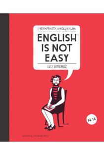 Luci Gutiérrez. (Ne)paprasta anglų kalba. English is not easy: įžūlus, rafinuotas ir ryškus iliustruotas vadovas, kuris privers palikti dulkėti tradicinius anglų kalbos vadovėlius!