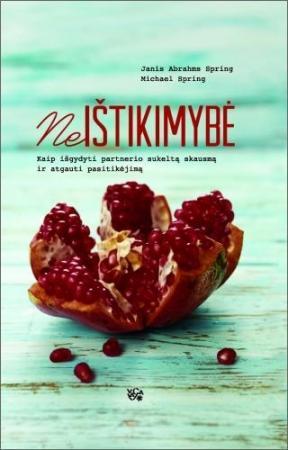 Janis Abrahams Spring, Michael Spring. Neištikimybė. Kaip išgydyti partnerio sukeltą skausmą ir atgauti pasitikėjimą