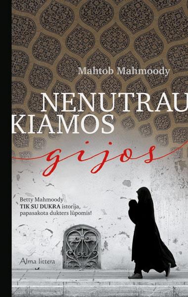 Mahtob Mahmoody. Nenutraukiamos gijos. Betty Mahmoody „Tik su dukra“ istorija papasakota dukters lūpomis