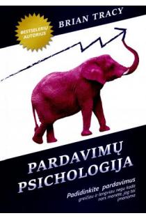 Brian Tracy. Pardavimų psichologija: padidinkite savo pardavimus greičiau ir lengviau