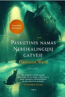 Catriona Ward. Paskutinis namas Nereikalingųjų gatvėje