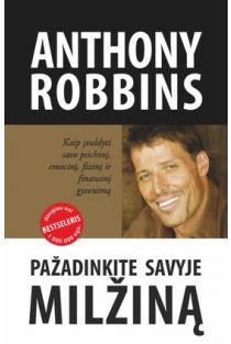 Anthony Robbins. Pažadinkite savyje milžiną. Kaip įvaldyti savo psichinį, emocinį, fizinį ir finansinį gyvenimą