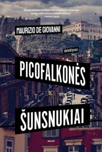 Maurizio de Giovanni. PICOFALKONĖS ŠUNSNUKIAI. Marga detektyvų komanda narplioja paslaptingą žmogžudystę ir aiškinasi įtartinus įvykius senajame Neapolio rajone