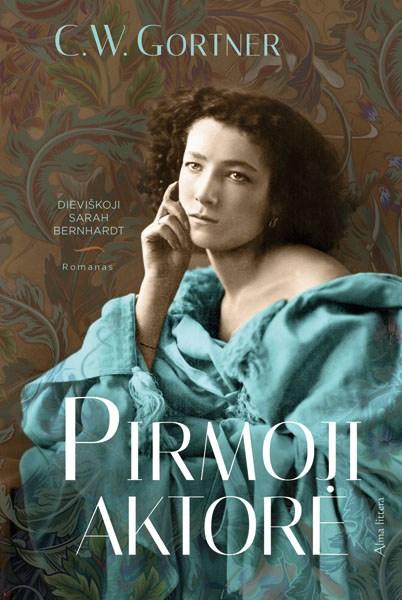 C.W. Gortner. Pirmoji aktorė. Dieviškoji Sarah Bernhardt