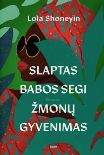 Lola Shoneyin. SLAPTAS BABOS SEGI ŽMONŲ GYVENIMAS. Literatūrinėmis premijomis įvertintas skvarbus žvilgsnis į poligamiškos visuomenės gyvenimo užkulisius