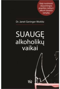 Janet Geringer Woititz. Suaugę alkoholikų vaikai: kaip nusimesti skausmingos praeities naštą ir atkurti dvasios ramybę