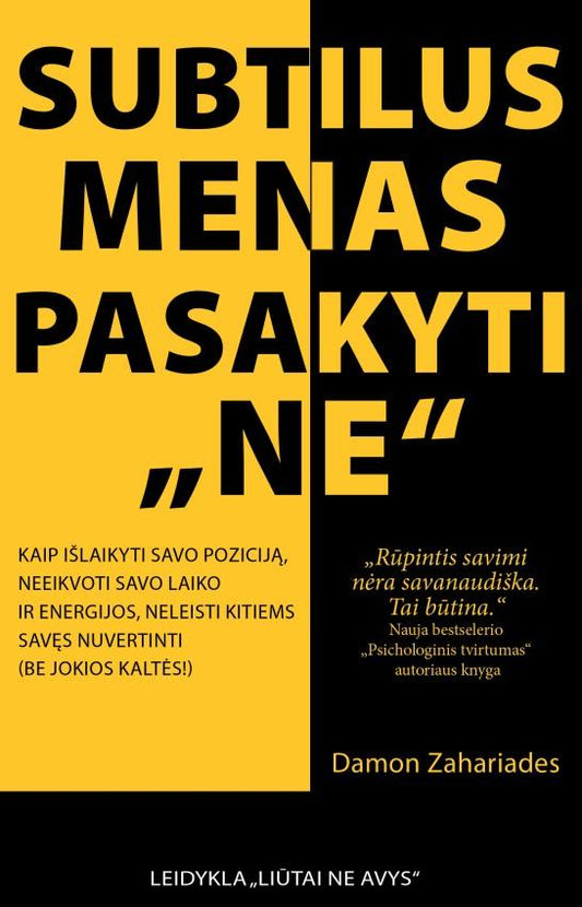 Damon Zahariades. SUBTILUS MENAS PASAKYTI „NE“. Kaip išlaikyti savo poziciją, neeikvoti savo laiko ir energijos, neleisti kitiems savęs nuvertinti (be jokios kaltės!)