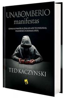 Theodor Kaczynski. UNABOMBERIO MANIFESTAS: genialaus pamišėlio įžvalgos apie technologijų, visuomenės ir žmonijos ateitį