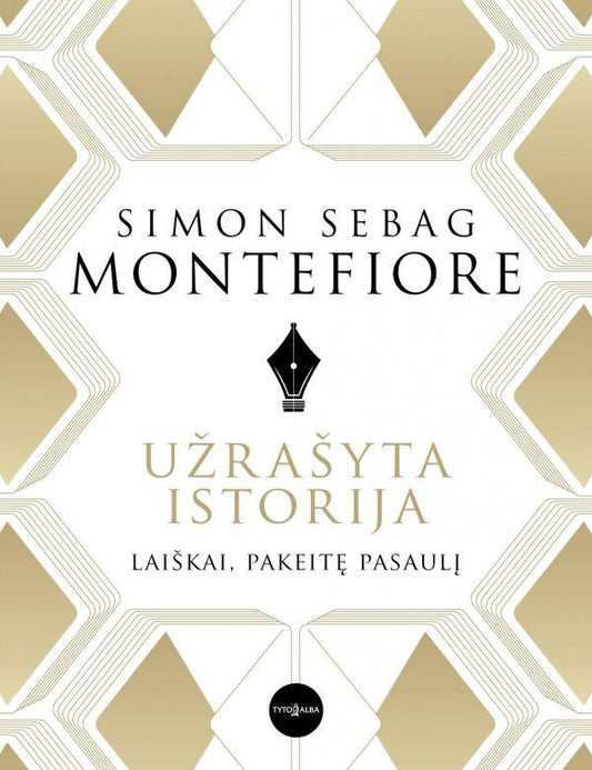 Užrašyta istorija. Laiškai, pakeitę pasaulį. Simon Sebag Montefiore