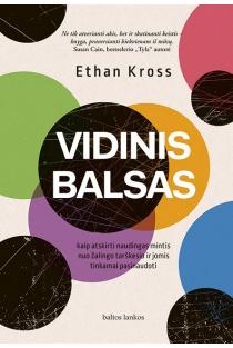 Ethan Kross. Vidinis balsas. Kaip atskirti naudingas mintis nuo žalingo tarškesio ir jomis tinkamai pasinaudoti